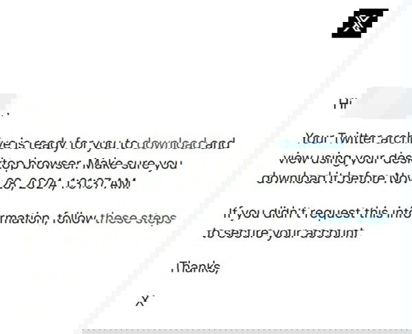 Clicking "Download" button in Twitter email to get a hold of a copy of your data.